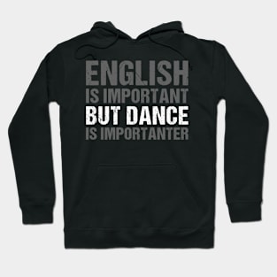 English Is Important But Dance Is Importanter, Funny Dance Joke Gift Hoodie